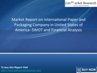 Market Report on International Paper and Packaging Company in United States of America -SWOT and Financial Analysis