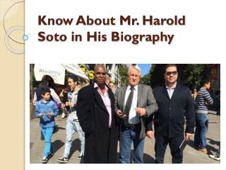 Know About Mr. Harold Soto in His Biography