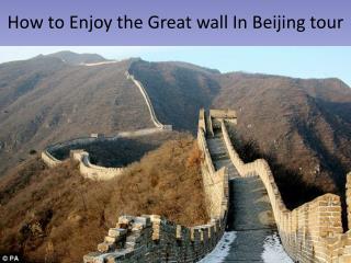 How to Enjoy the Great wall In Beijing tour