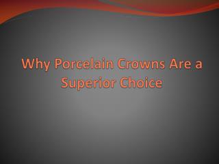 Why Porcelain Crowns Are a Superior Choice