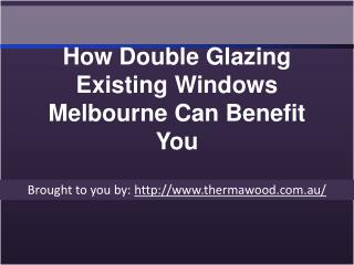 How Double Glazing Existing Windows Melbourne Can Benefit You