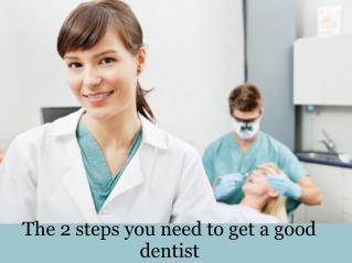 The 2 steps you need to get a good dentist