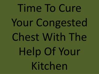 Time To Cure Your Congested Chest With The Help Of Your Kitchen