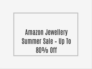 Amazon Jewellery Summer Sale – Up To 80% Off