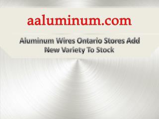 Aluminum Wires Ontario Stores Add New Variety To Stock