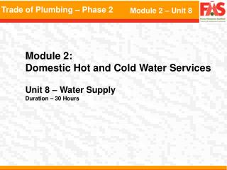 Module 2: Domestic Hot and Cold Water Services Unit 8 – Water Supply Duration – 30 Hours