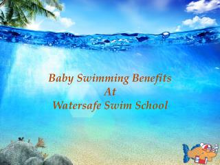 Baby Swimming Benefits At Watersafe Swim School