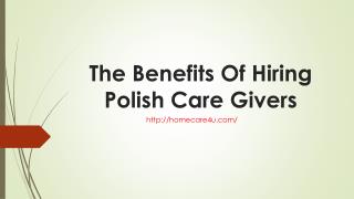 The Benefits Of Hiring Polish Care Givers