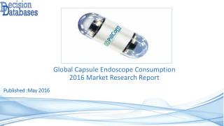 Worldwide Capsule Endoscope Consumption Industry- Size, Share and Market Forecasts 2021