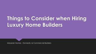 Things to Consider when Hiring Luxury Home Builders