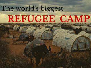 The world's biggest refugee camp