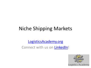 Niche Shipping Markets - LogisticsAcademy.org
