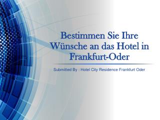 http://slideonline.com/presentation/153610-bestimmen-sie-ihre-wuensche-an-das-hotel-in-frankfurt-oder-ppt