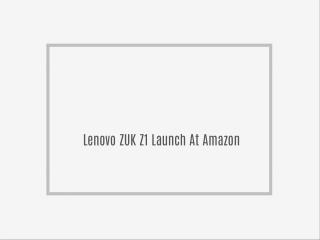 Lenovo ZUK Z1 Launch At Amazon