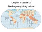 Chapter 1 Section 2: The Beginning of Agriculture