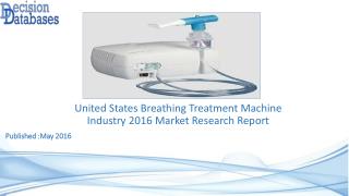 Breathing Treatment Machine Market Research Report: United States Analysis 2016-2021