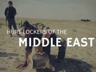 Hurt lockers of the Middle East