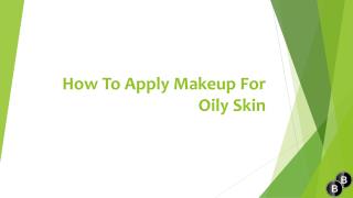 How To Apply Makeup For Oily Skin