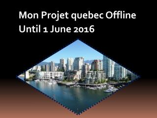 Mon Projet quebec Offline Until June 1