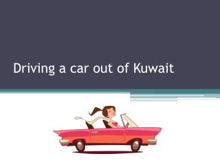 Driving a car out of Kuwait
