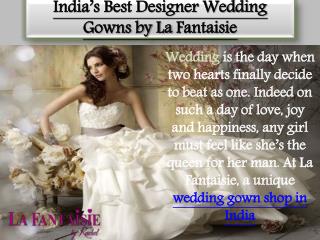 India's best designer wedding gowns by la fantaisie