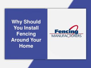 Why Should You Install Fencing Around Your Home