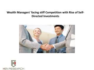 Wealth Managers’ facing stiff Competition with Rise of Self-Directed Investments : Ken Research