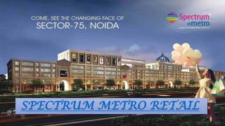 Spectrum Metro Commercial Space in Sector 75 Noida