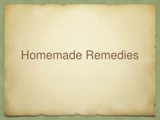 Home Made Remedies