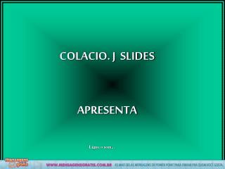 COLACIO. J SLIDES APRESENTA