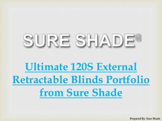 Ultimate 120S External Retractable Blinds Portfolio from Sure Shade