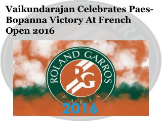 Vaikundarajan Celebrates Paes-Bopanna Victory At French Open 2016
