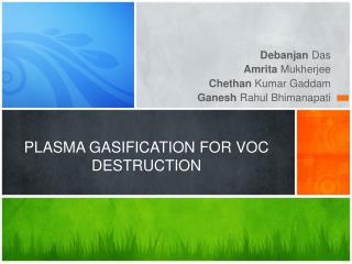 PLASMA GASIFICATION FOR VOC DESTRUCTION