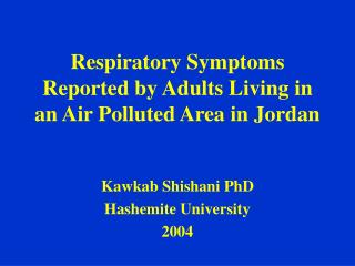 Respiratory Symptoms Reported by Adults Living in an Air Polluted Area in Jordan