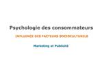 Psychologie des consommateurs INFLUENCE DES FACTEURS SOCIOCULTURELS