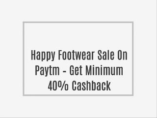 Happy Footwear Sale On Paytm – Get Minimum 40% Cashback