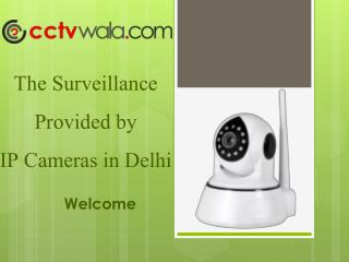 The surveillance provided by IP Cameras in Delhi