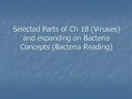 Selected Parts of Ch 18 Viruses and expanding on Bacteria Concepts Bacteria Reading