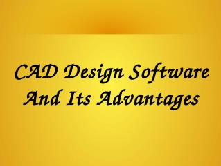 CAD Design Software And Its Advantages Works Only Under These Conditions