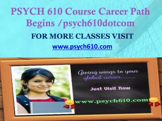 PSYCH 610 Course Career Path Begins /psych610dotcom
