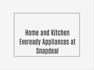Home and Kitchen Eveready Appliances at Snapdeal
