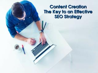 Content Creation - The Key to an Effective SEO Strategy