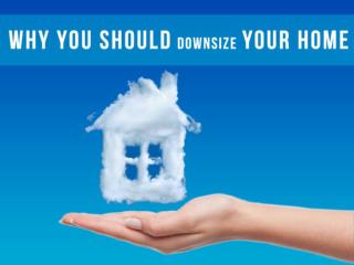 Why You Should Downsize Your Home