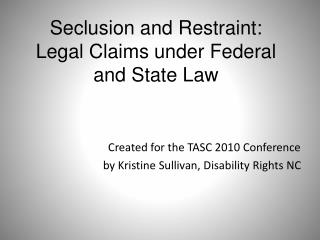 Seclusion and Restraint: 	Legal Claims under Federal 	and State Law