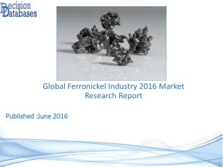 Global Ferronickel Market 2016: Industry Trends and Analysis