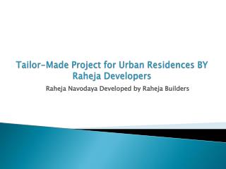 Tailor-Made Project for Urban Residences BY Raheja Developers