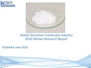 Global Strontium Carbonate Industry: Market research, Company Assessment and Industry Analysis 2016