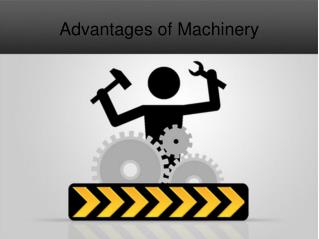 Advantages of Machinery