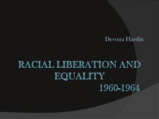 Racial liberation and equality 					1960-1964