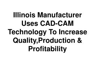 There’s Big Money In Illinois Manufacturer Uses CAD-CAM Technology To Increase Quality , Production & Profitability